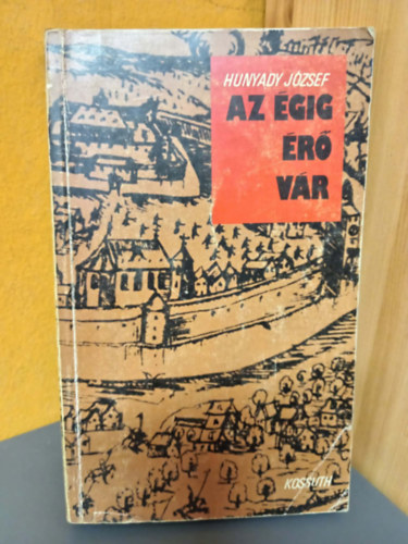 Nyerges András Hunyady József (szerk.) - Az égig érő vár - Kőszeg, 1532