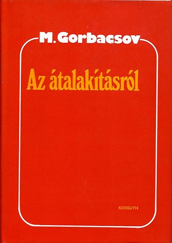 Mihail Gorbacsov - Az átalakításról