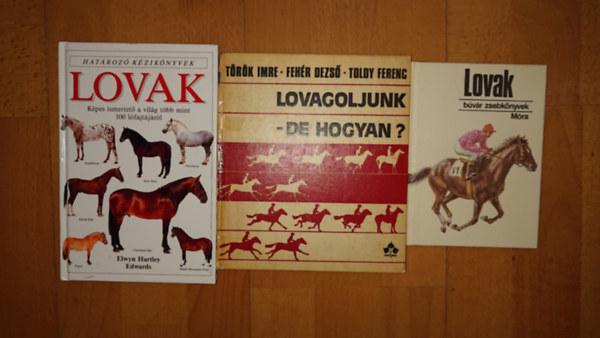 Elwyn Hartley Edwards, Toldy Ferenc, Dr. Feh�r Dezs�-T�r�k Imre - 3 k�nyv a lovakr�l: Lovak (Hat�roz� k�zik�nyvek), lovagoljunk - de hogyan?, Lovak