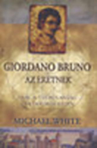 Michael White - Giordano Bruno, az eretnek