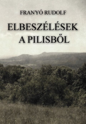 Frany Rudolf - Elbeszlsek a Pilisbl