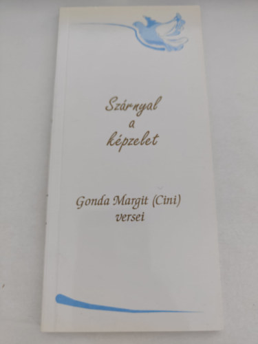 Gonda Margit - Szrnyal a kpzelet - Gonda Margit (Cini) versei