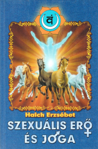 Haich Erzsébet - Szexuális erő és jóga