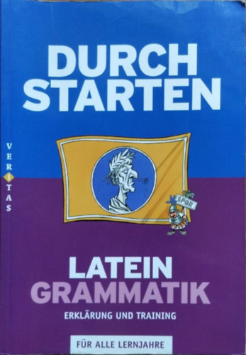Wolfram Kautzky - Durch Starten - Latein Grammatik - Erkl�rung und Training f�r alle Lernjahre
