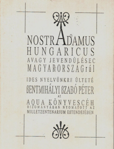 Aqua Kiadó - Nostradamus Hungaricus, avagy jevendülésec Magyarországrúl