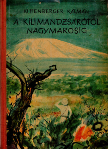 Kittenberger Klmn - A Kilimandzsrtl Nagymarosig      - llatnovellk s egyb trtnetek - Fekete-fehr illusztrcikkal.
