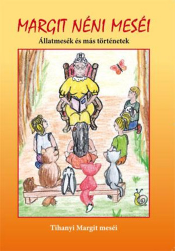 Tihanyi Margit - Margit néni meséi - Állatmesék és más történetek