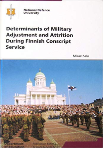 Mikael Salo - Determinants of Military Adjusment and Attrition During Finnish Conscript Service