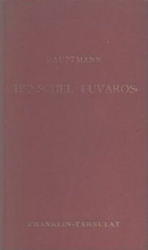 Gerhart Hauptmann - Henschel fuvaros (Drma t felvonsban)