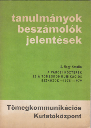 S. Nagy Katalin - A vrosi kzterek s a tmegkommunikcis eszkzk 1978-1979 (tanulmnyok, beszmolk, jelentsek)