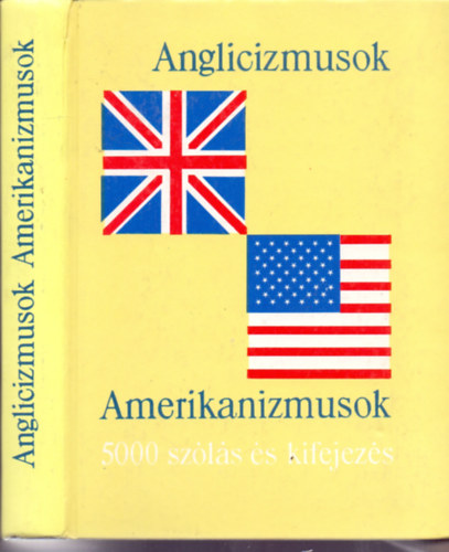 Magay Tam�s �s Luk�csn� L�ng Ilona  (szerk.) - Anglicizmusok - 5000 angol sz�l�s �s kifejez�s + Amerikanizmusok