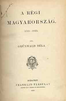 Gr�nwald B�la - A r�gi Magyarorsz�g 1711-1825