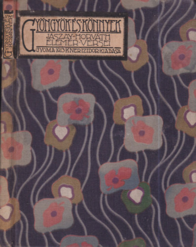 Jászay-Horváth Elemér - Gyöngyök és könnyek (KNER-kiadvány)