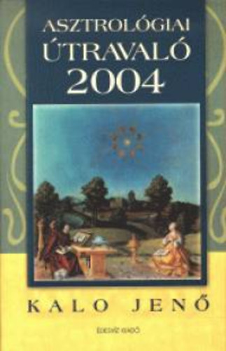 Kalo Jenő - Asztrológiai útravaló 2004