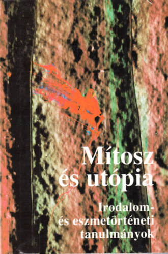Illés László és József Farkas (szerkesztők) - Mítosz és utópia - Irodalom- és eszmetörténeti tanulmányok - dedikált (József Farkas)