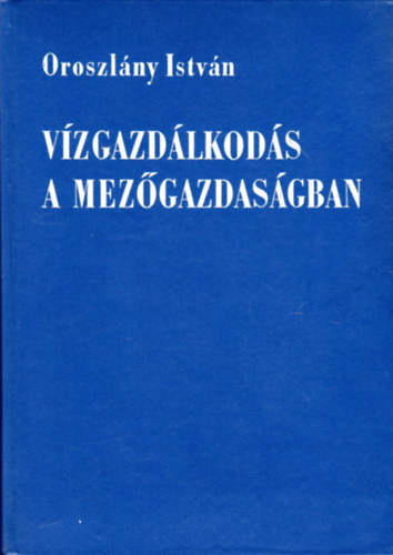 Oroszl�ny Istv�n - V�zgazd�lkod�s a mez�gazdas�gban