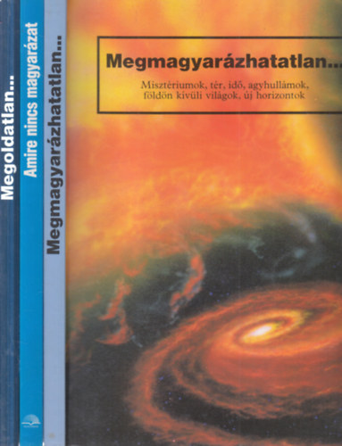 3 db misztikus kötet (Megoldatlan.. Misztikus esetek, vagy mégis van megoldás? + Amire nincs magyarázat + Megmagyarázhatatlan...)