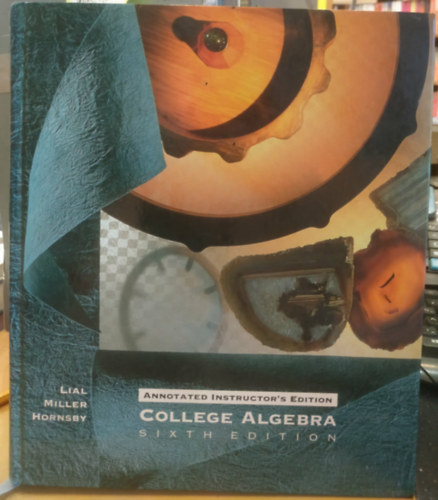 Charles D. Miller, E. John Hornsby, Jr. Margaret L. Lial - College Algebra - Sixth EDition (Annotated Instructor's Edition