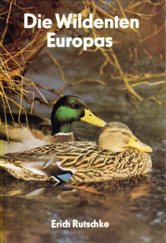 Dr. Erich Rutschke - Die Wildenten Europas
