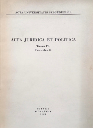 Horv�th R�bert - Acta Juridica et Politica Tomus IV. Fasciculus 3.