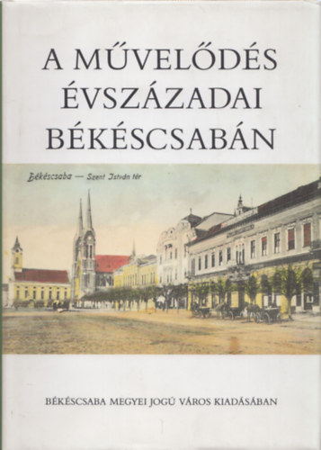 Kteles Lajos  (szerk.) Kfer Istvn (szerk.) - A mvelds vszzadai Bkscsabn