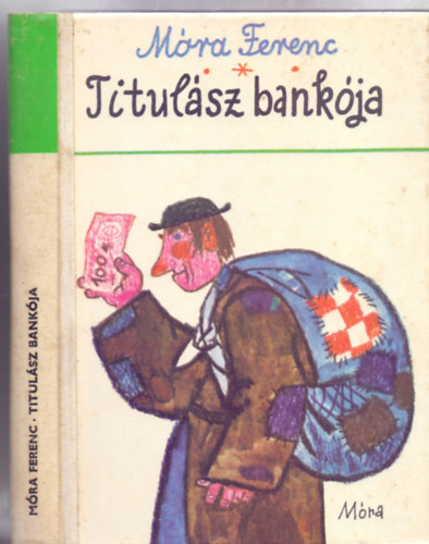 Móra Ferenc - Titulász bankója - Történelmi elbeszélések, mesék, Reich Károly rajzaival (Móra Ferenc válogatott művei az ifjúságnak)