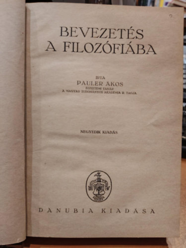 Írta Pauler Ákos egyetemi tanár - Bevezetés a filozófiába (Negyedik kiadás - Danubia kiadása)