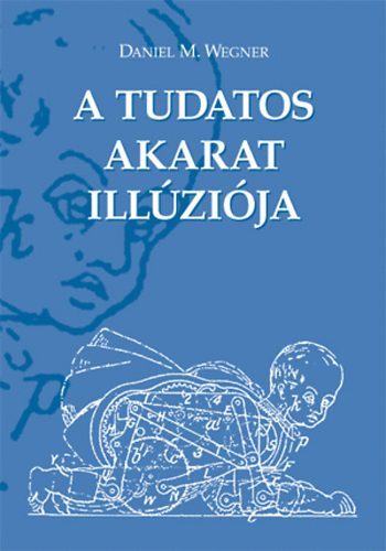 Daniel M. Wegner - A tudatos akarat ill�zi�ja