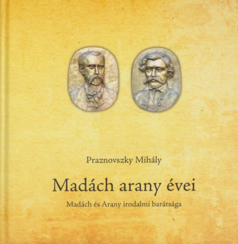 Praznovszky Mihly - Madch arany vei - Madch s Arany irodalmi bartsga