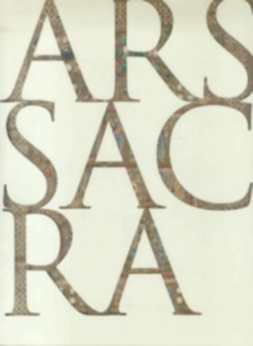 Rolf Toman  (szerk.) - Ars sacra - Nyugati keresztny mvszet s ptszet a kezdetektl napjainkig