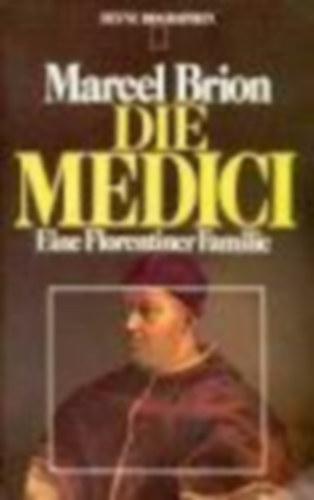 Marcel Brion - Marcel Brion - Die Medici-Eine Florentiner Familie