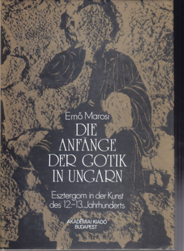 Ern� Marosi - Die anf�nge der gotik in Ungarn