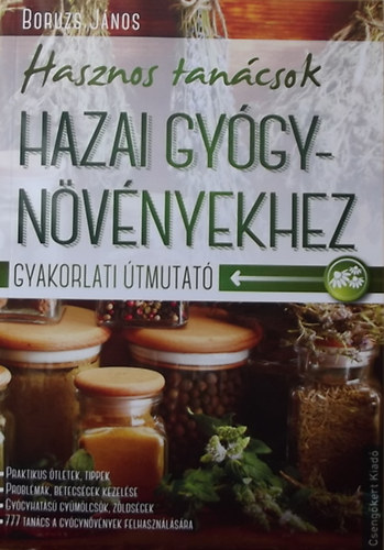 Boruzs J�nos - Hasznos tan�csok hazai gy�gyn�v�nyekhez