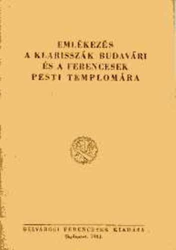 Schoen Arnold dr. - Emlkezs a klarisszk budavri s a ferencesek pesti templomra