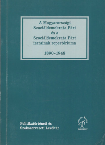 A Magyarorszgi Szocildemokrata Prt s Szocildemokrata Prt iratainak repertriuma 1890-1948