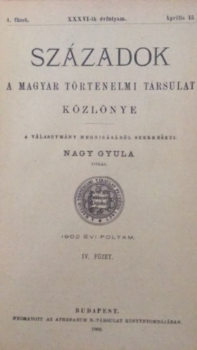 Nagy Gyula - Szzadok - A magyar trtnelmi trsulat kzlnye - XXXVI-ik vfolyam 4. fzet
