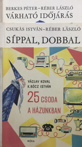Vclav-K. Bcz Istvn Koval, Csuks Istvn Berkes Pter-Rber Lszl - 25 csoda a hzunkban + Sppal, dobbal + Vrhat idjrs (3 ktet, Blcs Bagoly)