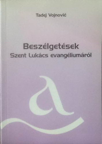 Tadej Vojnovic - Besz�lget�sek Szent Luk�cs evang�lium�r�l