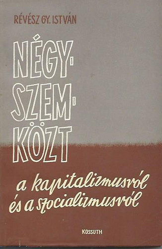 Révész Gy. István - Négyszemközt a kapitalizmusról és a szocializmusról