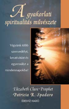 Elizabeth Clare Prophet - A gyakorlati spiritualits mvszete