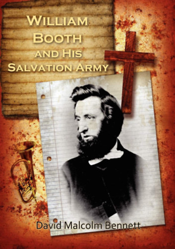 David Malcolm Bennett - William Booth and His Salvation Army