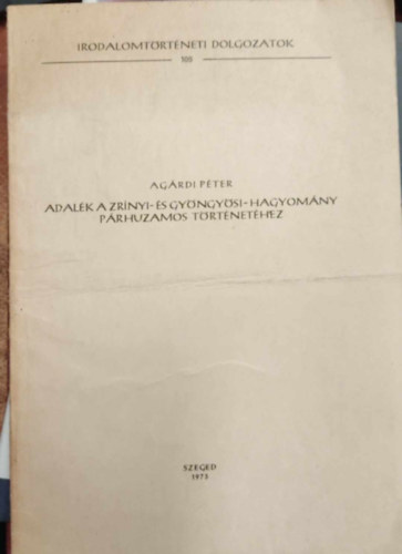 Ag�rdi P�ter - Adal�k a Zr�nyi- �s Gy�ngy�si-hagyom�ny p�rhuzamos t�rt�net�hez