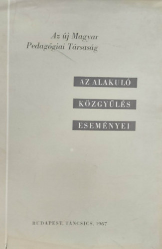 Az alakul� k�zgy�l�s esem�nyei (Az �j Magyar Pedag�giai T�rsas�g)