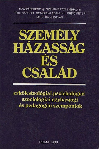 Szab Ferenc; Szentmrtoni Mihly; Tth Sndor; Somorjai dm OSB; Erd Pter; Mszros Istvn - Szemly, hzassg s csald - Erklcsteolgiai, pszicholgiai, szociolgiai, egyhzjogi s pedaggiai szempontok