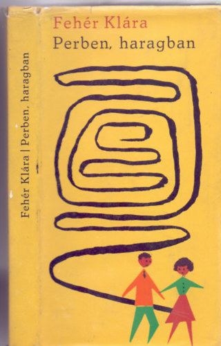 Feh�r Kl�ra - Perben, haragban / Egy ez�st yen (K�t reg�ny)