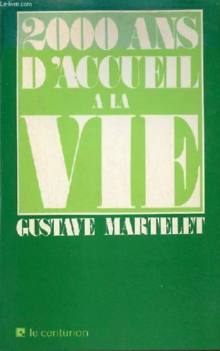 Gustave Martelet - 2000 ans d'accueil a la vie (2000 �ves �dv�zlet az �letben)(le centurion)