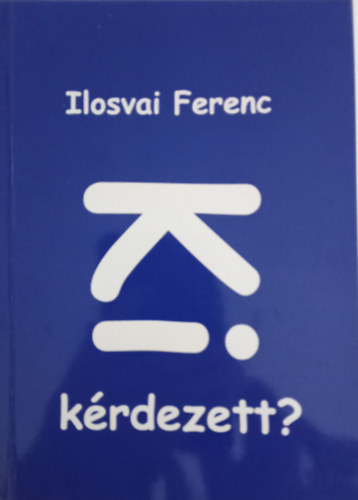 Ilosvai Ferenc - Ki k�rdezett?