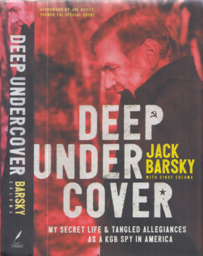 Jack Barsky - Deep Undercover - My secret life & tangled allegiances as a KGB spy in America