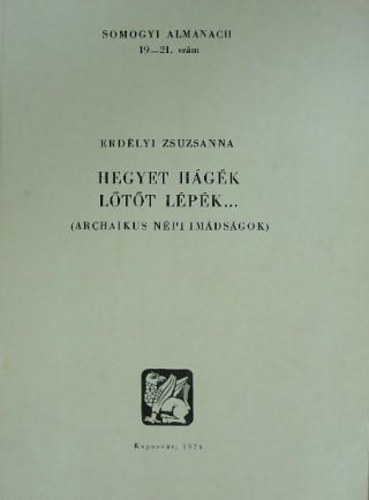 Erd�lyi Zsuzsanna - Hegyet h�g�k l�t�t l�p�k    M�gikus jelleg� sz�vegek -  R�olvas�s - R�olvas�s + imamot�vum - Dramatikus hagyom�nyok - Hal�l - gy�sz - Fekete-feh�r illusztr�ci�kkal.