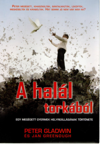 Jan Greenough Peter Gladwin - A hal�l tork�b�l - egy meg�gett gyermek helyre�ll�s�nak t�rt�nete
